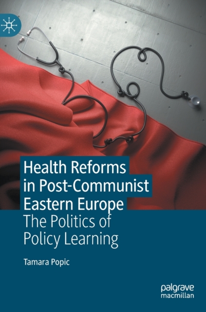 Health Reforms in Post-Communist Eastern Europe