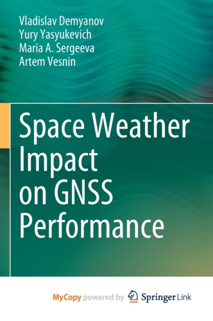 Space Weather Impact on GNSS Performance