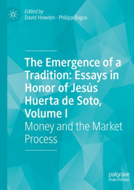 Emergence of a Tradition: Essays in Honor of Jesus Huerta de Soto, Volume I