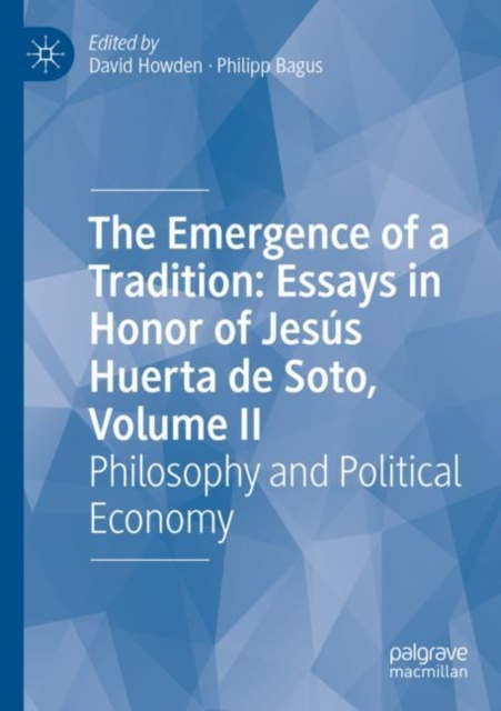 Emergence of a Tradition: Essays in Honor of Jesus Huerta de Soto, Volume II