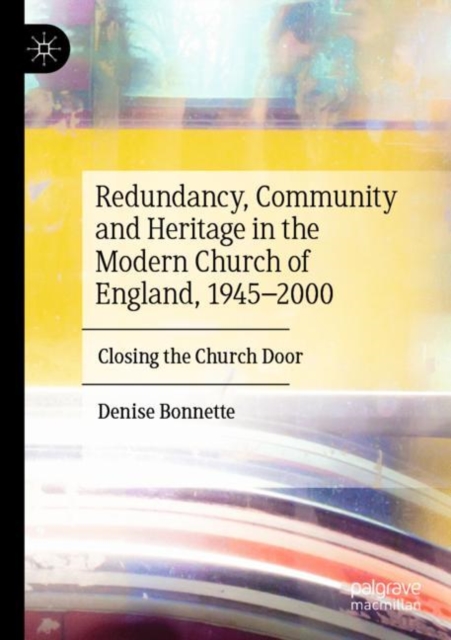 Redundancy, Community and Heritage in the Modern Church of England, 1945–2000