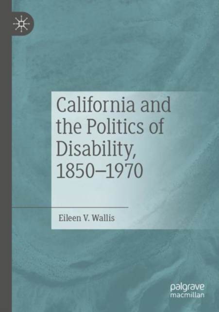 California and the Politics of Disability, 1850–1970