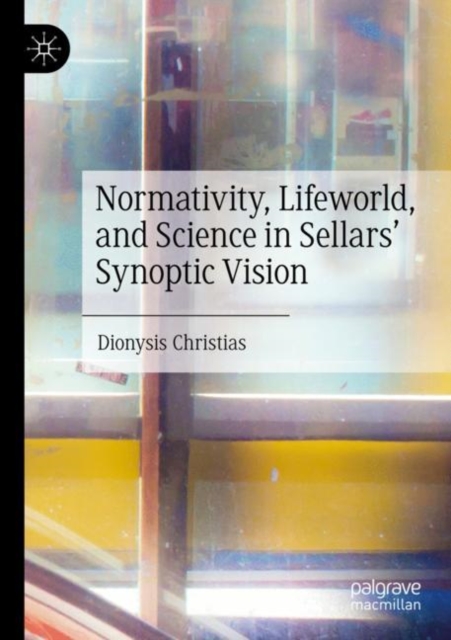 Normativity, Lifeworld, and Science in Sellars’ Synoptic Vision