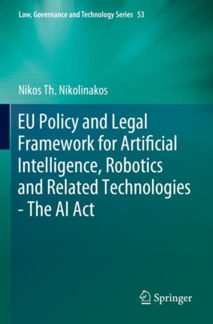 EU Policy and Legal Framework for Artificial Intelligence, Robotics and Related Technologies - The AI Act