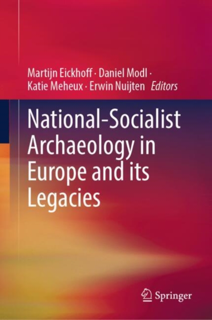 National-Socialist Archaeology in Europe and its Legacies