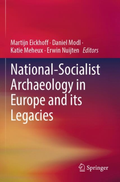 National-Socialist Archaeology in Europe and its Legacies