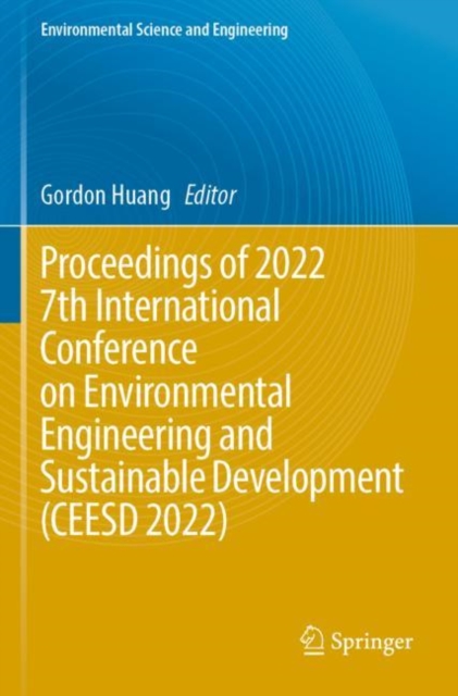 Proceedings of 2022 7th International Conference on Environmental Engineering and Sustainable Development (CEESD 2022)