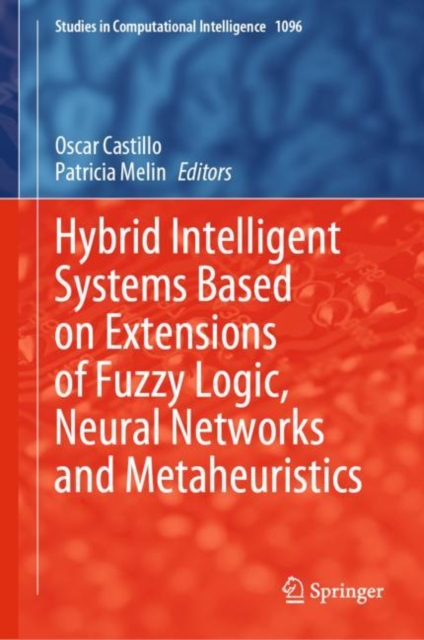 Hybrid Intelligent Systems Based on Extensions of Fuzzy Logic, Neural Networks and Metaheuristics