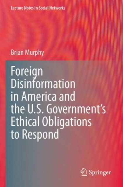 Foreign Disinformation in America and the U.S. Government’s Ethical Obligations to Respond