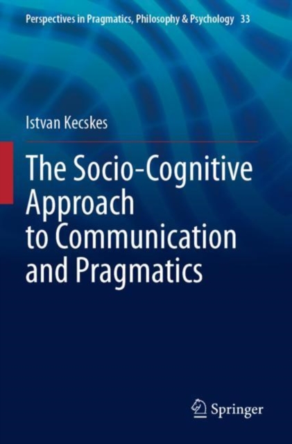 The Socio-Cognitive Approach to Communication and Pragmatics