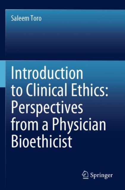 Introduction to Clinical Ethics: Perspectives from a Physician Bioethicist