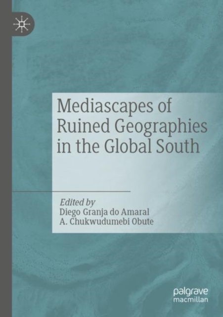 Mediascapes of Ruined Geographies in the Global South