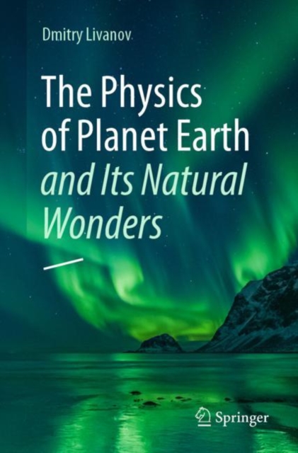 Physics of Planet Earth and Its Natural Wonders