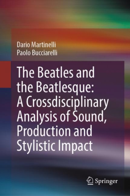 The Beatles and the Beatlesque: A Crossdisciplinary Analysis of Sound Production and Stylistic Impact