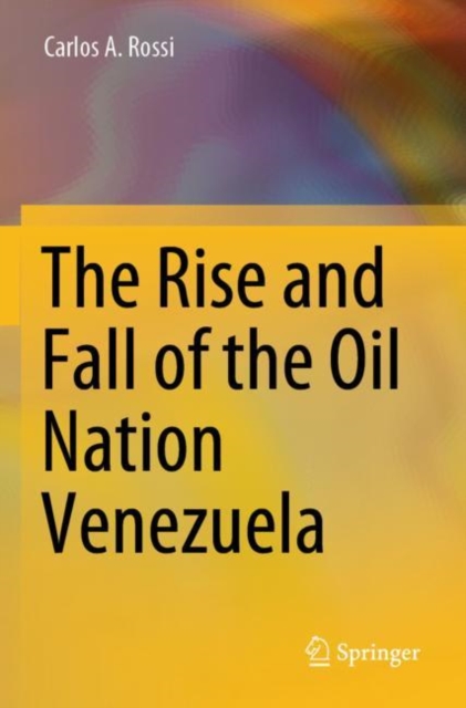 The Rise and Fall of the Oil Nation Venezuela