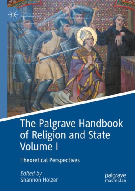 The Palgrave Handbook of Religion and State Volume I