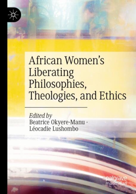 African Women’s Liberating Philosophies, Theologies, and Ethics