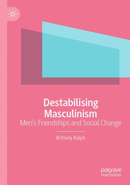 Destabilising Masculinism
