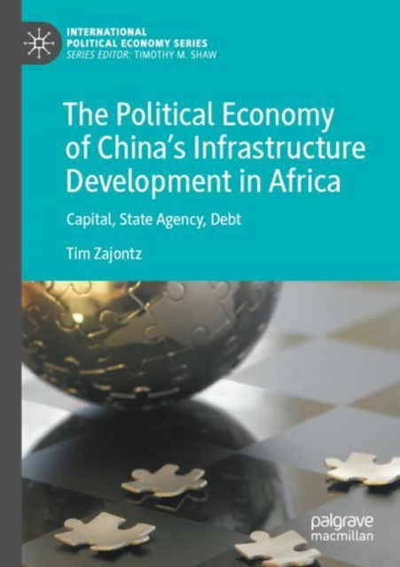The Political Economy of China’s Infrastructure Development in Africa