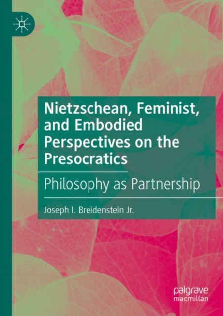Nietzschean, Feminist, and Embodied Perspectives on the Presocratics