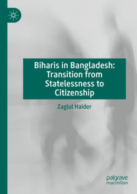 Biharis in Bangladesh: Transition from Statelessness to Citizenship