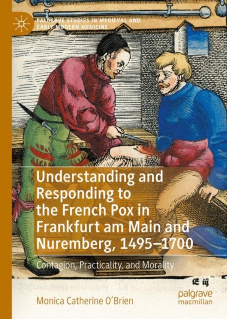 Understanding and Responding to the French Pox in Frankfurt am Main and Nuremberg, 1495–1700