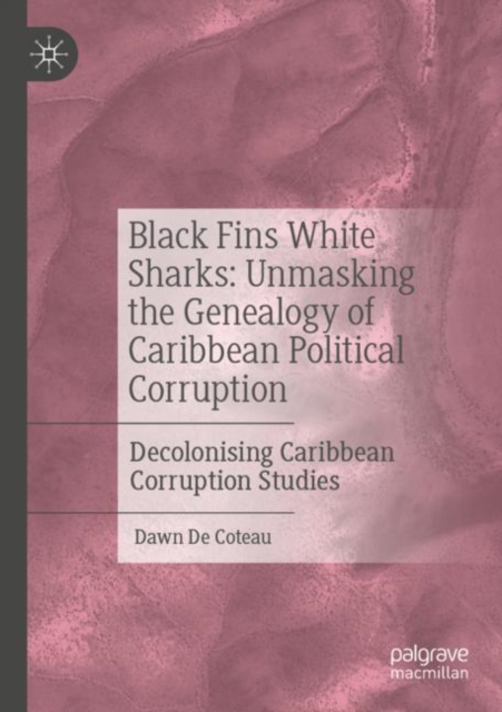 Black Fins White Sharks: Unmasking the Genealogy of Caribbean Political Corruption