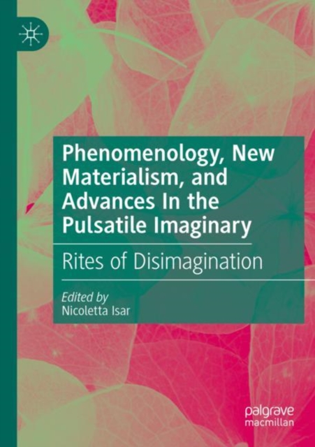 Phenomenology, New Materialism, and Advances In the Pulsatile Imaginary