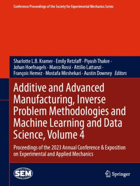 Additive and Advanced Manufacturing, Inverse Problem Methodologies and Machine Learning and Data Science, Volume 4