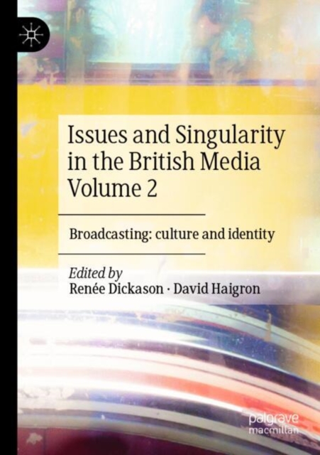 Issues and Singularity in the British Media Volume 2