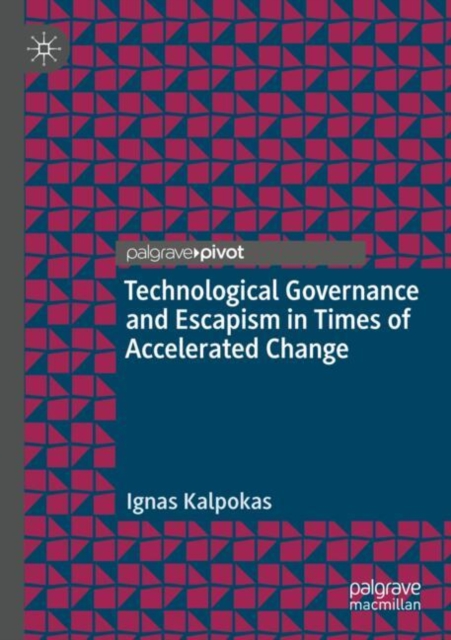 Technological Governance and Escapism in Times of Accelerated Change