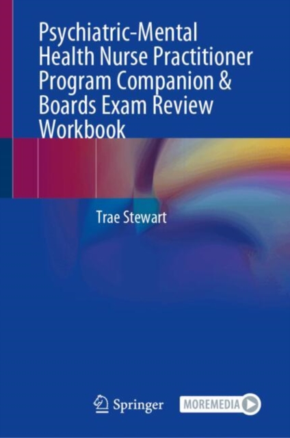 Psychiatric-Mental Health Nurse Practitioner Program Companion and Board Certification Exam Review Workbook