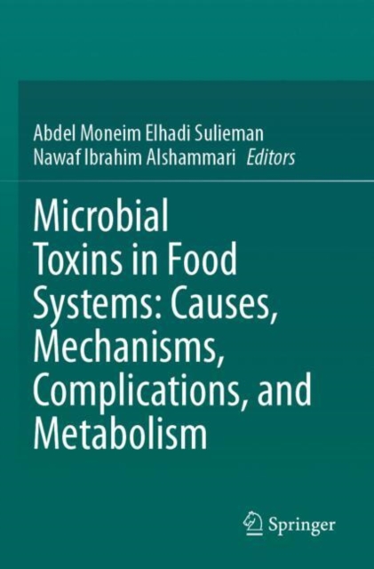 Microbial Toxins in Food Systems: Causes, Mechanisms, Complications, and Metabolism