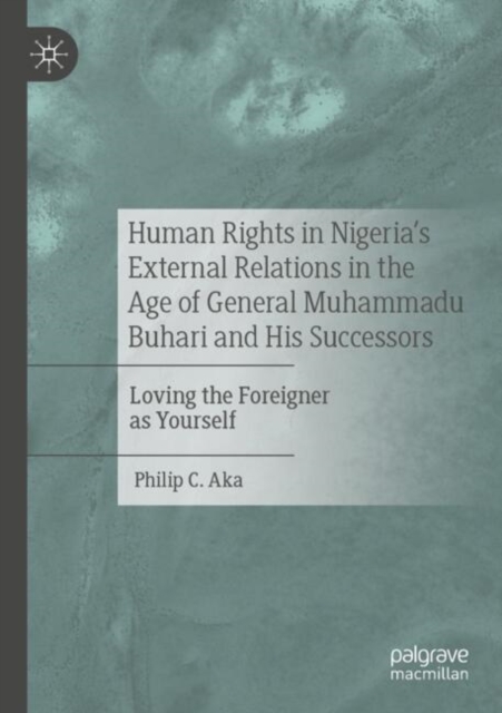 Human Rights in Nigeria's External Relations in the Age of General Muhammadu Buhari and His Successors