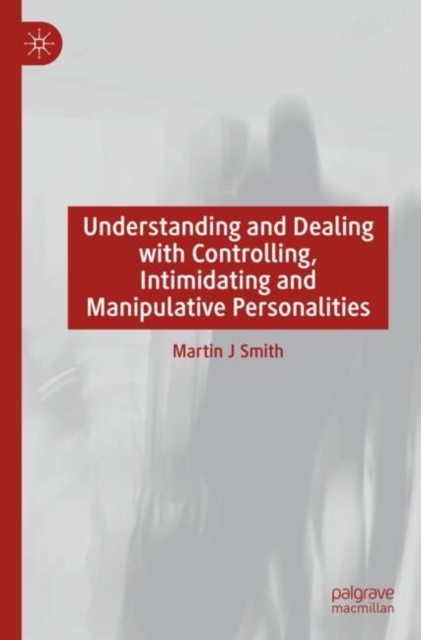 Understanding and Dealing with Controlling, Intimidating and Manipulative Personalities