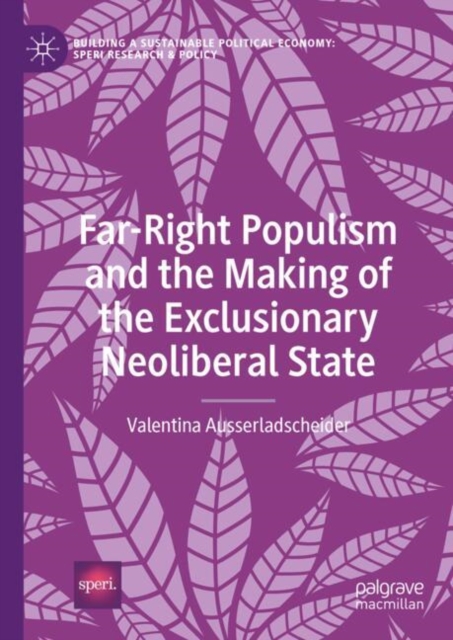 Far-Right Populism and the Making of the Exclusionary Neoliberal State