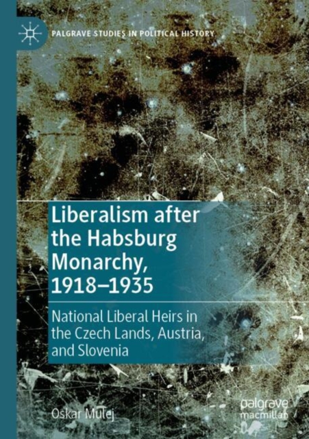 Liberalism after the Habsburg Monarchy, 1918–1935