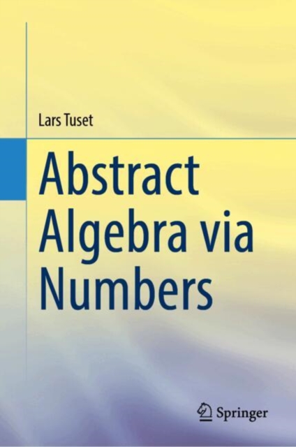 Abstract Algebra via Numbers