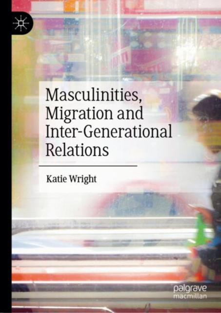 Masculinities, Migration and Inter-Generational Relations