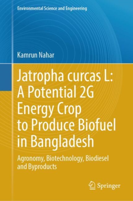 Jatropha curcas L: A Potential 2G Energy Crop to Produce Biofuel in Bangladesh