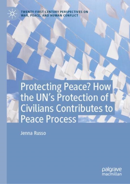 Protecting Peace? How the UN’s Protection of Civilians Contributes to Peace Processes