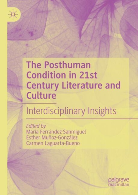 The Posthuman Condition in 21st Century Literature and Culture