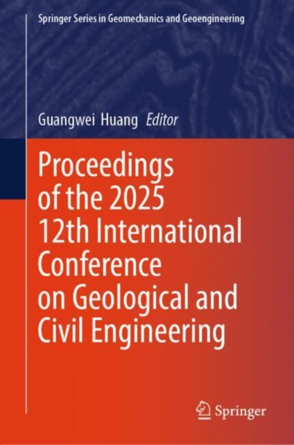 Proceedings of the 2025 12th International Conference on Geological and Civil Engineering