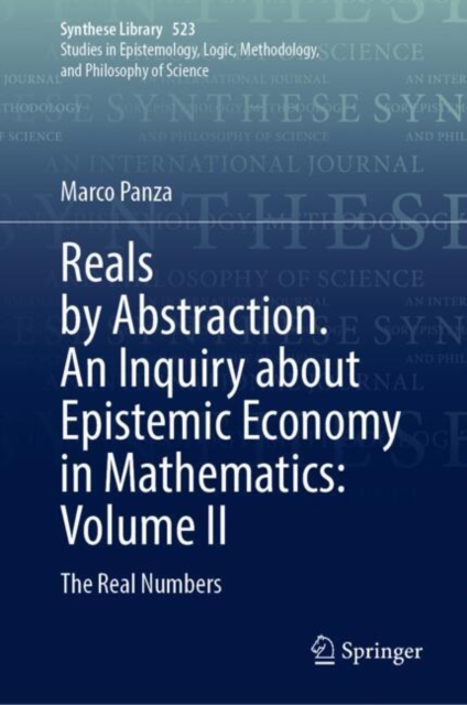 Reals by Abstraction. An Inquiry about Epistemic Economy in Mathematics: Volume II