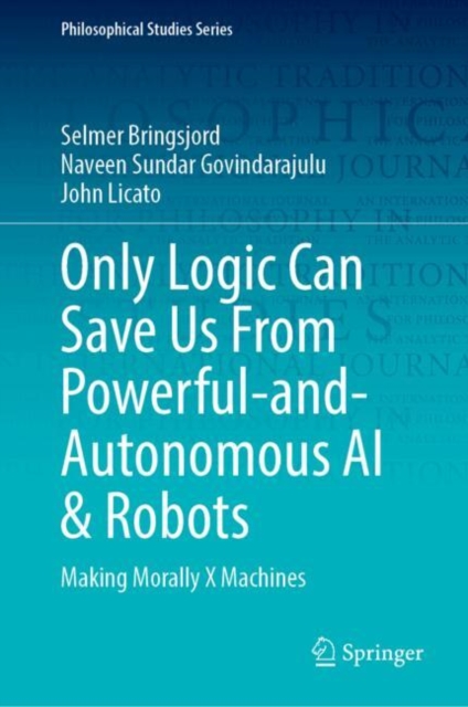 Only Logic Can Save Us From Powerful-and-Autonomous AI & Robots