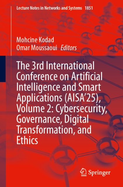 The 3rd International Conference on Artificial Intelligence and Smart Applications (AISA’25), Volume 2: Cybersecurity, Governance, Digital Transformation, and Ethics