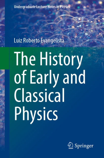 The History of Early and Classical Physics