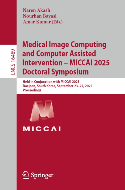 Medical Image Computing and Computer Assisted Intervention – MICCAI 2025 Doctoral Symposium
