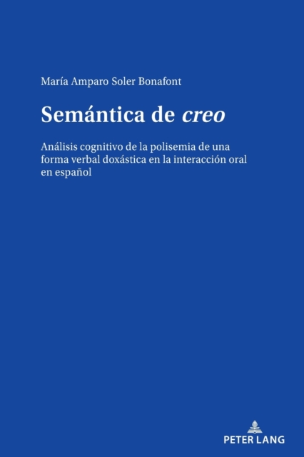 Semantica de creo; Analisis cognitivo de la polisemia de una forma verbal doxastica en la interaccion oral en espanol