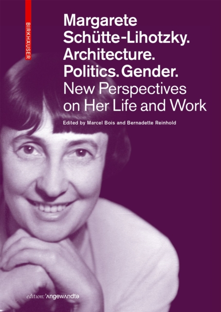 Margarete Schutte-Lihotzky. Architecture. Politics. Gender.